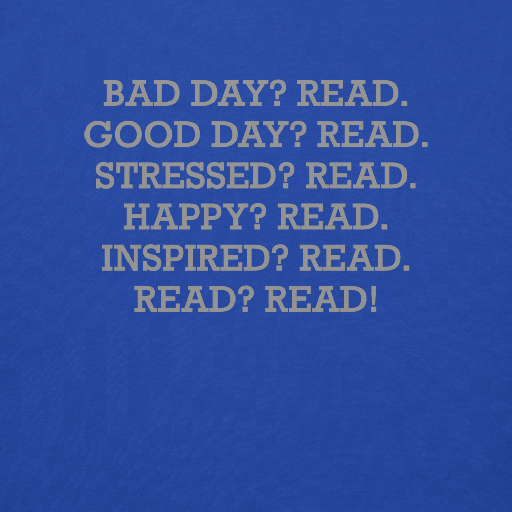 "Bad Day? Read. Good Day? Read. Stressed? Read. Happy? Read. Inspired? Read. Read? Read!" printed on a team royal background