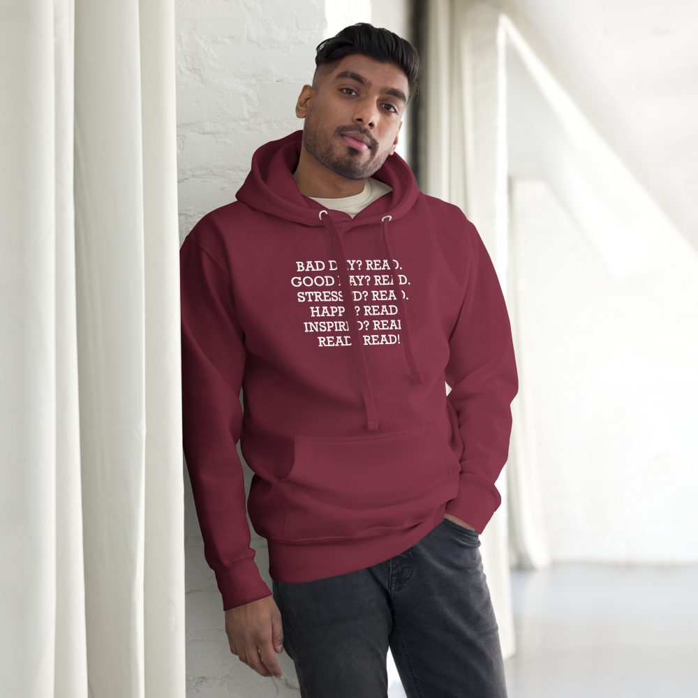 "Bad Day? Read. Good Day? Read. Stressed? Read. Happy? Read. Inspired? Read. Read? Read!" printed on a maroon unisex hoodie worn by a male