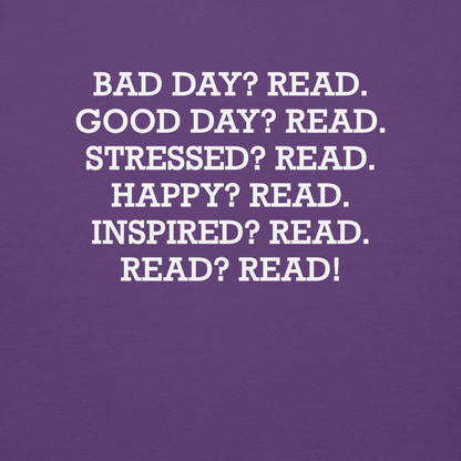 "Bad Day? Read. Good Day? Read. Stressed? Read. Happy? Read. Inspired? Read. Read? Read!" printed on a purple background