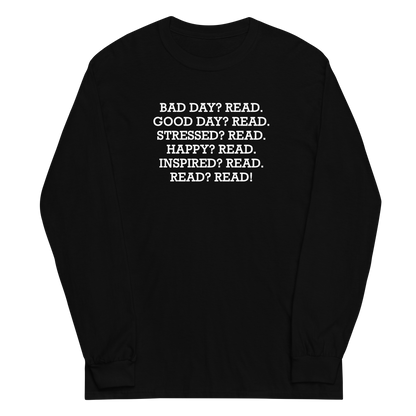 "Bad Day? Read. Good Day? Read. Stressed? Read. Happy? Read. Inspired? Read. Read? Read!" printed on a black men's long sleeve shirt laying on a flat surface