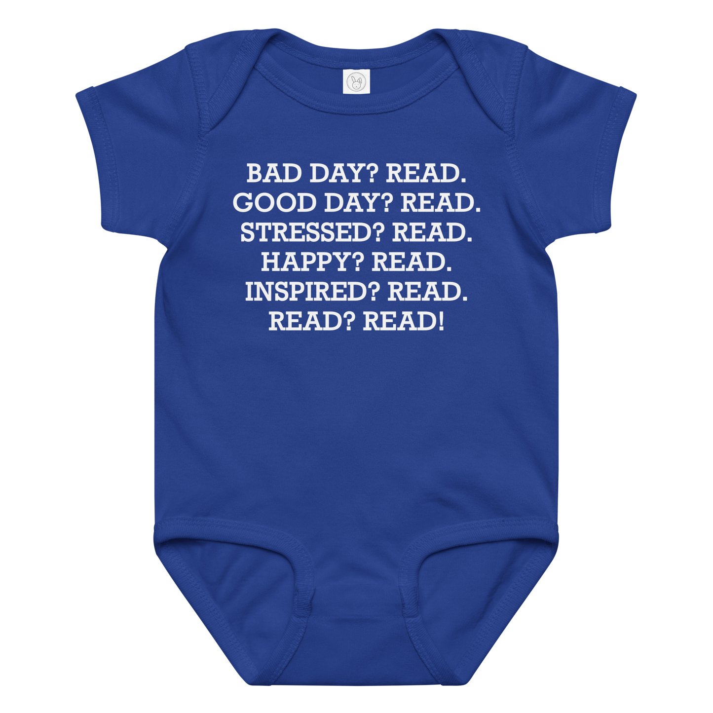 "Bad Day? Read. Good Day? Read. Stressed? Read. Happy? Read. Inspired? Read. Read? Read!" printed on a royal baby jersey bodysuit laying on a flat surface amongst other clothes