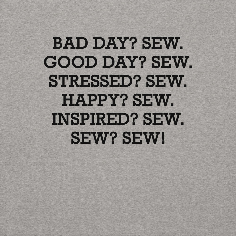 "Bad Day? Sew. Good Day? Sew. Stressed? Sew. Happy? Sew. Inspired? Sew. Sew? Sew!" printed on a carbon grey background