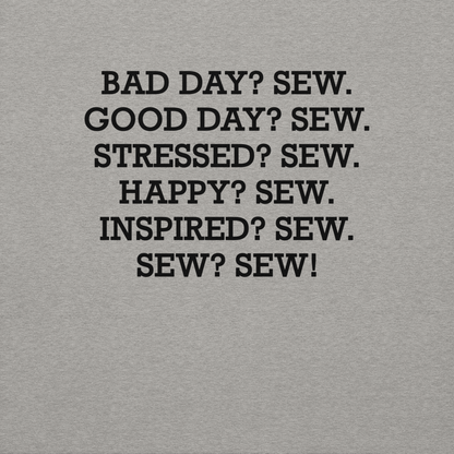 "Bad Day? Sew. Good Day? Sew. Stressed? Sew. Happy? Sew. Inspired? Sew. Sew? Sew!" printed on a carbon grey background