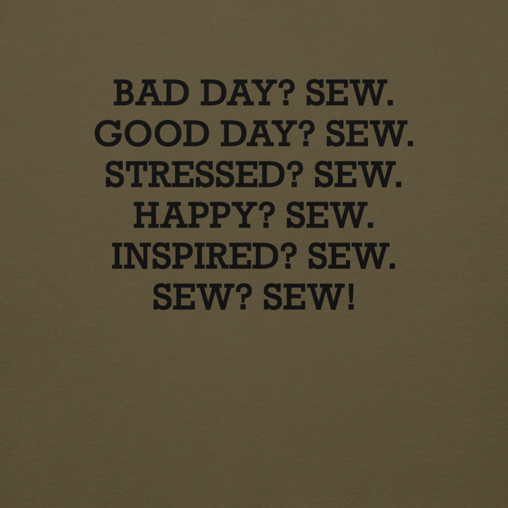 "Bad Day? Sew. Good Day? Sew. Stressed? Sew. Happy? Sew. Inspired? Sew. Sew? Sew!" printed on a military green background