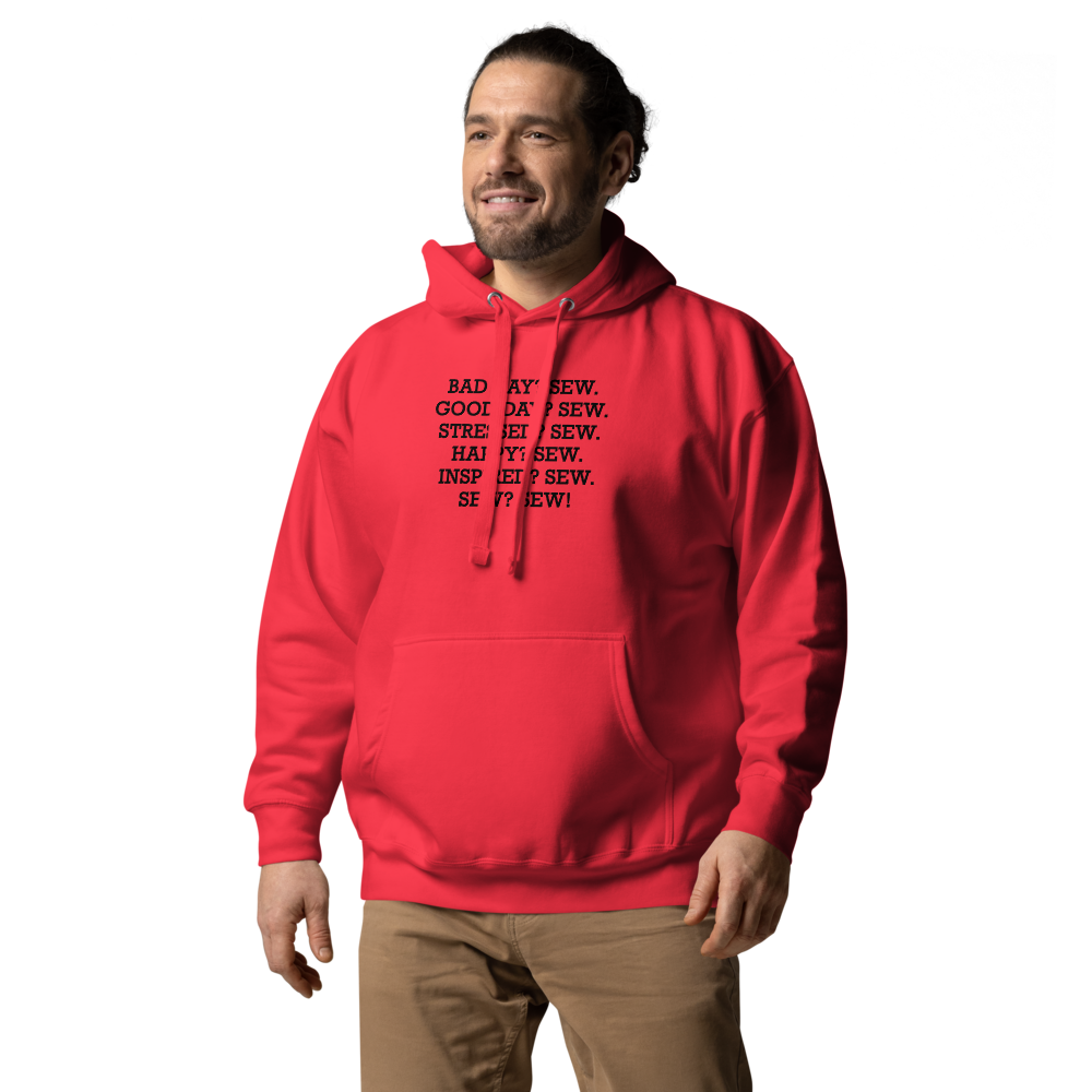 "Bad Day? Sew. Good Day? Sew. Stressed? Sew. Happy? Sew. Inspired? Sew. Sew? Sew!" printed on a team red unisex hoodie worn by a male