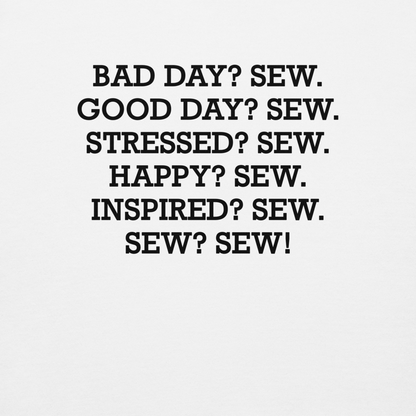 "Bad Day? Sew. Good Day? Sew. Stressed? Sew. Happy? Sew. Inspired? Sew. Sew? Sew!" printed on a white background