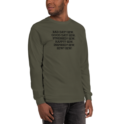 "Bad Day? Sew. Good Day? Sew. Stressed? Sew. Happy? Sew. Inspired? Sew. Sew? Sew!" printed on a military green men's long sleeve shirt worn by a male