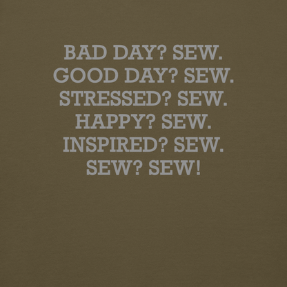 "Bad Day? Sew. Good Day? Sew. Stressed? Sew. Happy? Sew. Inspired? Sew. Sew? Sew!" printed on a military green background