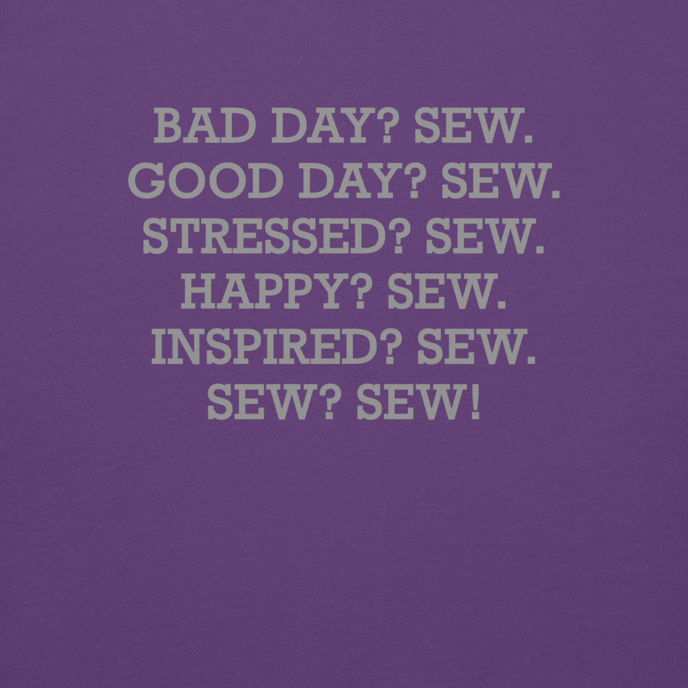 "Bad Day? Sew. Good Day? Sew. Stressed? Sew. Happy? Sew. Inspired? Sew. Sew? Sew!" printed on a purple background