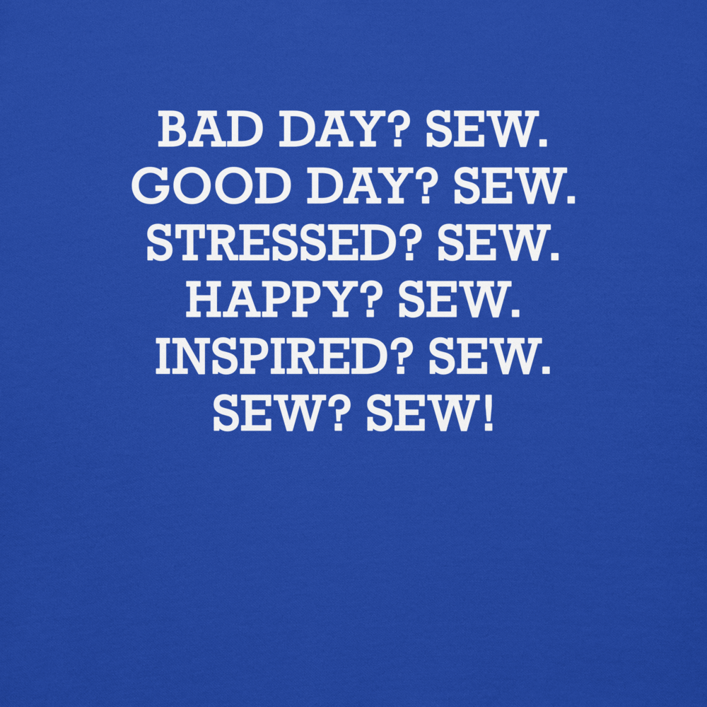 "Bad Day? Sew. Good Day? Sew. Stressed? Sew. Happy? Sew. Inspired? Sew. Sew? Sew!" printed on a team royal background