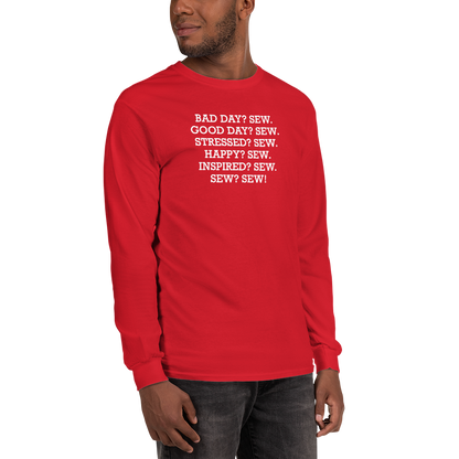 "Bad Day? Sew. Good Day? Sew. Stressed? Sew. Happy? Sew. Inspired? Sew. Sew? Sew!" printed on a red men's long sleeve shirt worn by a male