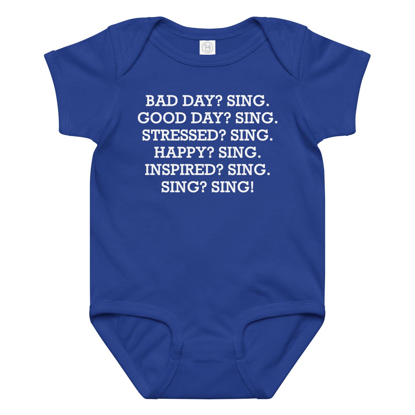 "Bad Day? Sing. Good Day? Sing. Stressed? Sing. Happy? Sing. Inspired? Sing. Sing? Sing!" printed on a royal baby jersey bodysuit laying on a flat surface amongst other clothes