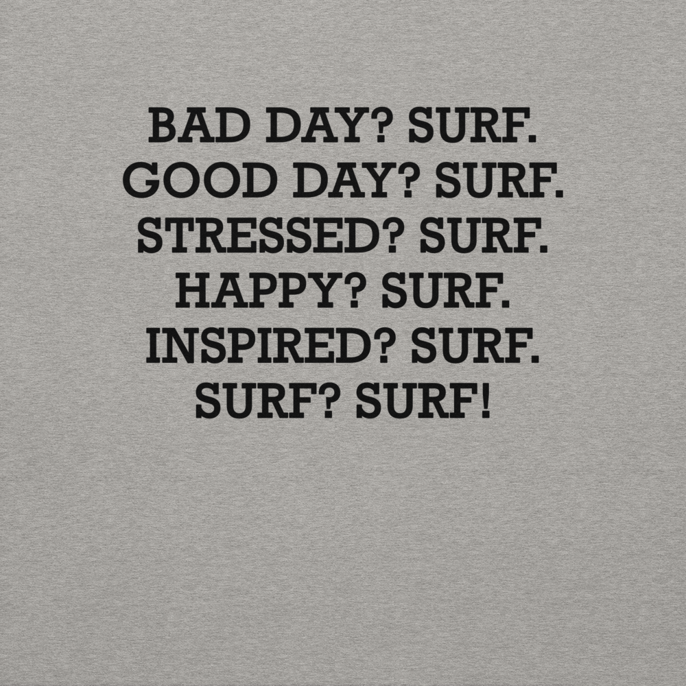 "Bad Day? Surf. Good Day? Surf. Stressed? Surf. Happy? Surf. Inspired? Surf. Surf? Surf!" printed on a carbon grey background