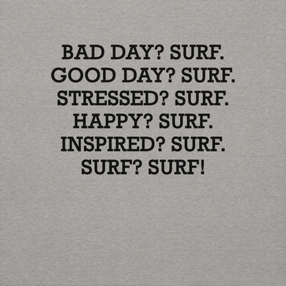 "Bad Day? Surf. Good Day? Surf. Stressed? Surf. Happy? Surf. Inspired? Surf. Surf? Surf!" printed on a carbon grey background