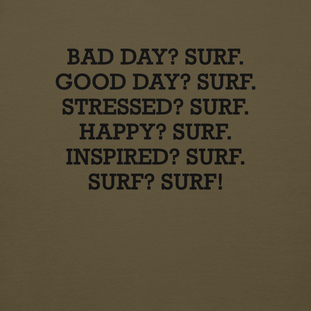 "Bad Day? Surf. Good Day? Surf. Stressed? Surf. Happy? Surf. Inspired? Surf. Surf? Surf!" printed on a military green background