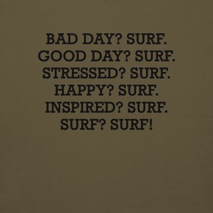 "Bad Day? Surf. Good Day? Surf. Stressed? Surf. Happy? Surf. Inspired? Surf. Surf? Surf!" printed on a military green background