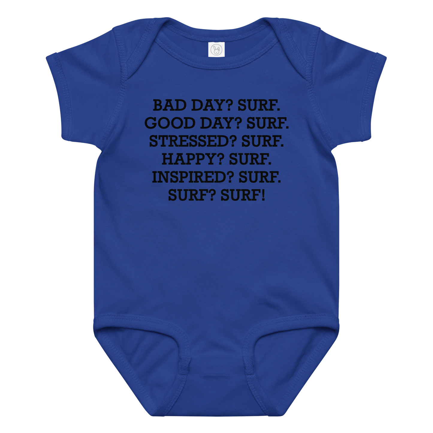"Bad Day? Surf. Good Day? Surf. Stressed? Surf. Happy? Surf. Inspired? Surf. Surf? Surf!" printed on a royal baby jersey bodysuit laying on a flat surface amongst other clothes
