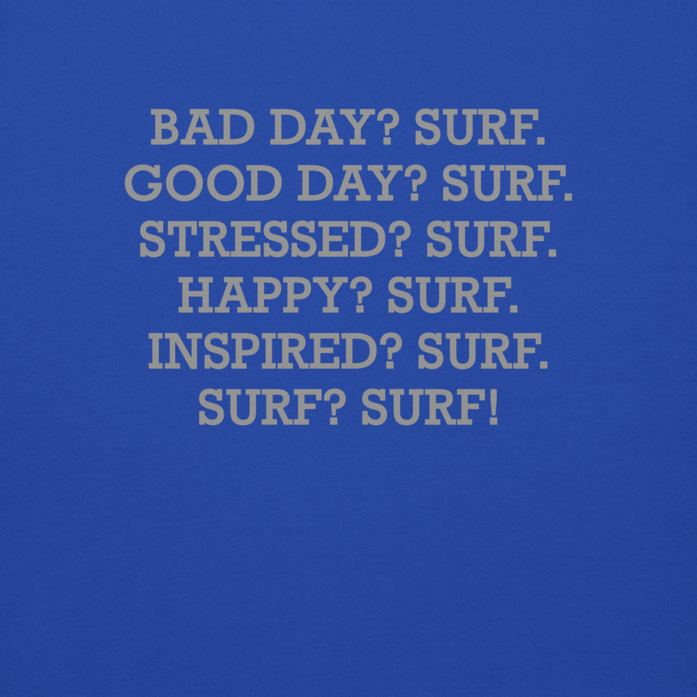 "Bad Day? Surf. Good Day? Surf. Stressed? Surf. Happy? Surf. Inspired? Surf. Surf? Surf!" printed on a team royal background