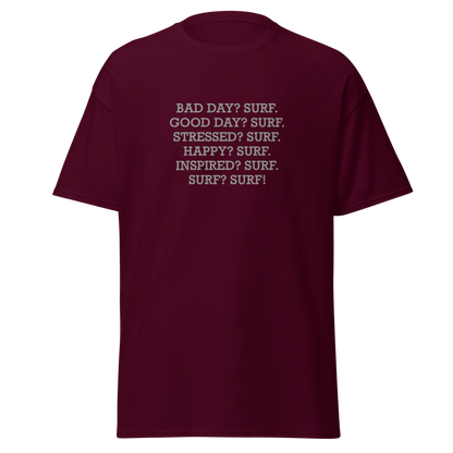 "Bad Day? Surf. Good Day? Surf. Stressed? Surf. Happy? Surf. Inspired? Surf. Surf? Surf!" printed on a maroon on an invisible body