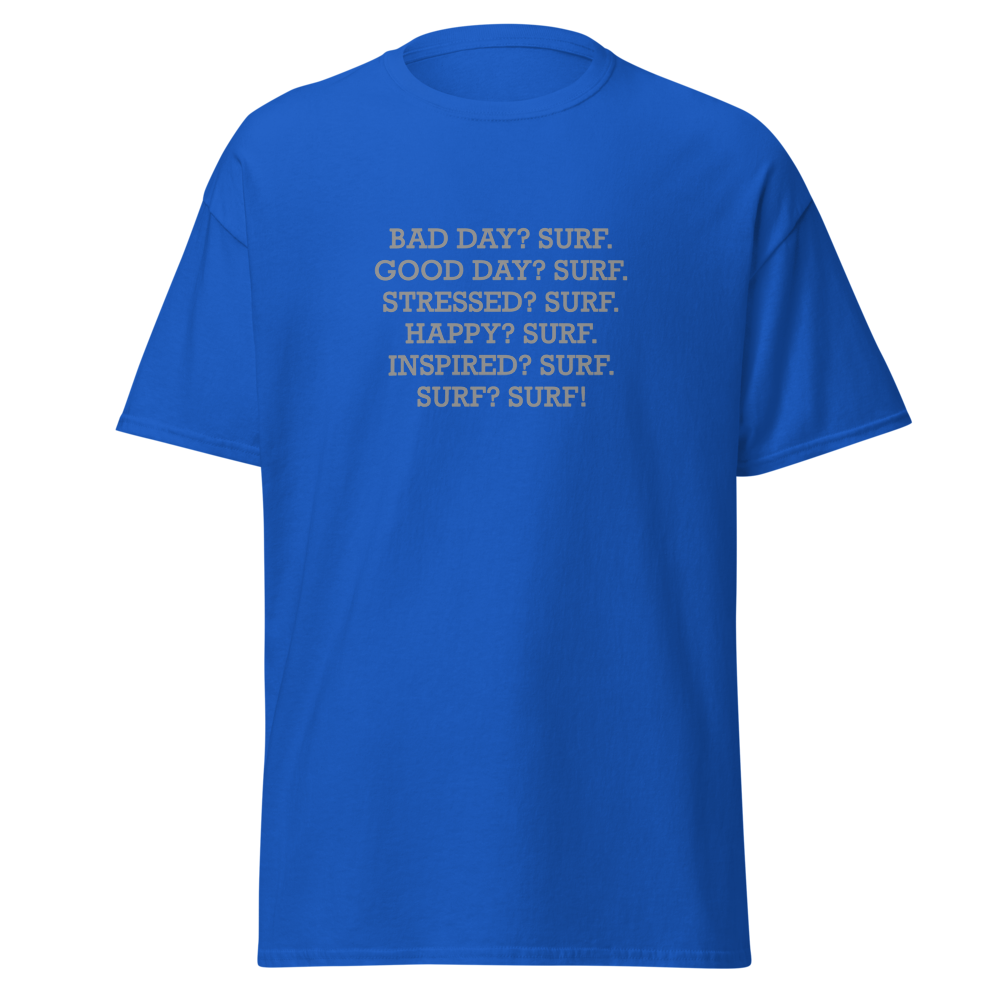 "Bad Day? Surf. Good Day? Surf. Stressed? Surf. Happy? Surf. Inspired? Surf. Surf? Surf!" printed on a royal on an invisible body