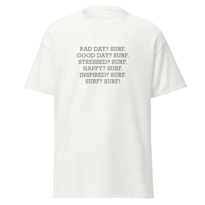 "Bad Day? Surf. Good Day? Surf. Stressed? Surf. Happy? Surf. Inspired? Surf. Surf? Surf!" printed on a white on an invisible body