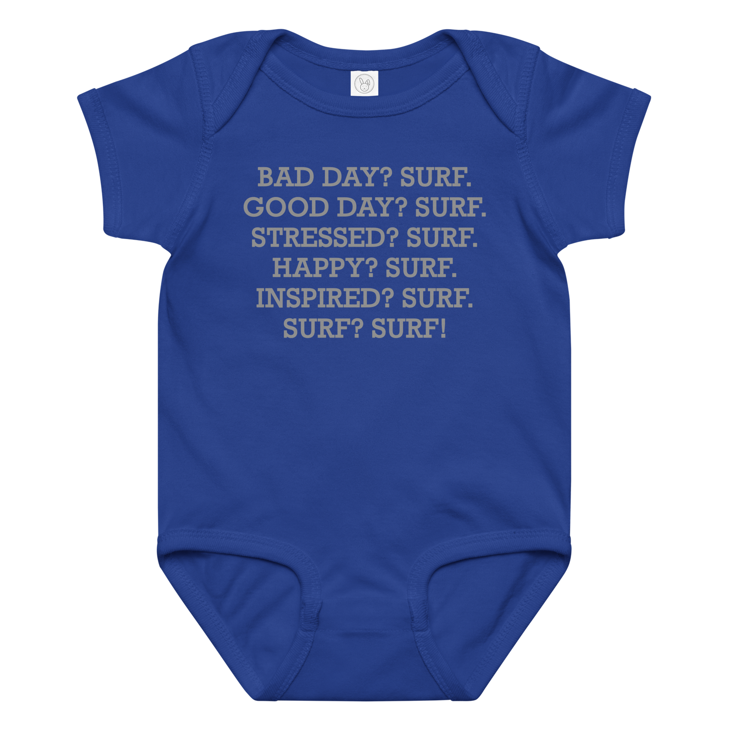"Bad Day? Surf. Good Day? Surf. Stressed? Surf. Happy? Surf. Inspired? Surf. Surf? Surf!" printed on a royal baby jersey bodysuit laying on a flat surface amongst other clothes