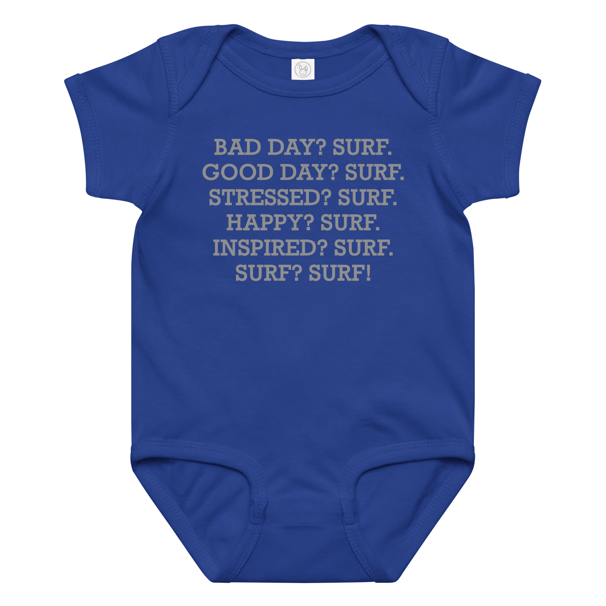 "Bad Day? Surf. Good Day? Surf. Stressed? Surf. Happy? Surf. Inspired? Surf. Surf? Surf!" printed on a royal baby jersey bodysuit laying on a flat surface amongst other clothes