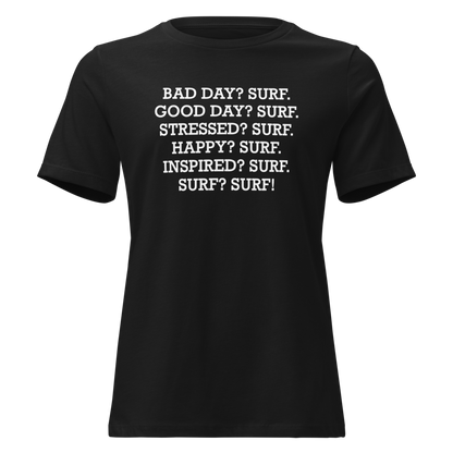 "Bad Day? Surf. Good Day? Surf. Stressed? Surf. Happy? Surf. Inspired? Surf. Surf? Surf!" printed on a black on an invisible / simulated body