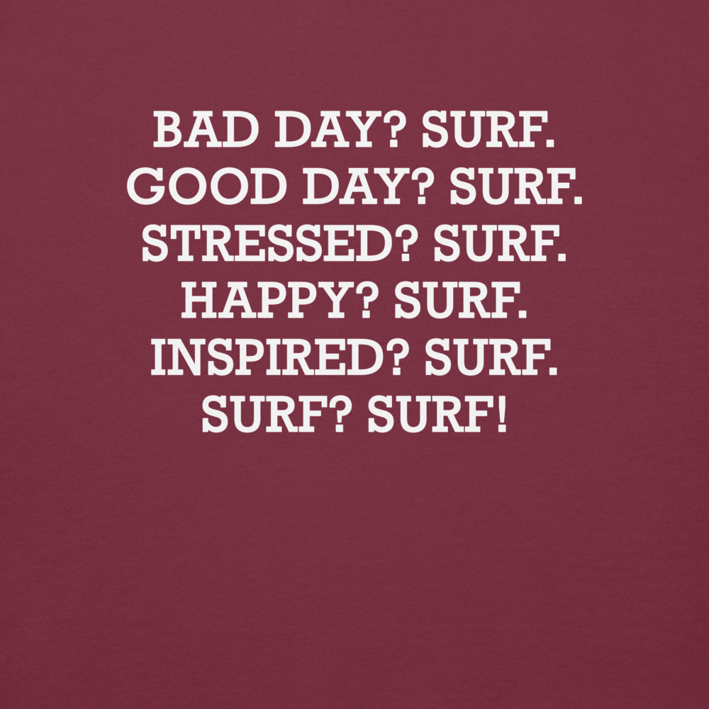 "Bad Day? Surf. Good Day? Surf. Stressed? Surf. Happy? Surf. Inspired? Surf. Surf? Surf!" printed on a maroon background