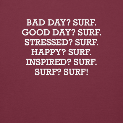 "Bad Day? Surf. Good Day? Surf. Stressed? Surf. Happy? Surf. Inspired? Surf. Surf? Surf!" printed on a maroon background