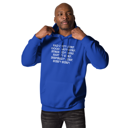 "Bad Day? Surf. Good Day? Surf. Stressed? Surf. Happy? Surf. Inspired? Surf. Surf? Surf!" printed on a team royal unisex hoodie worn by a male