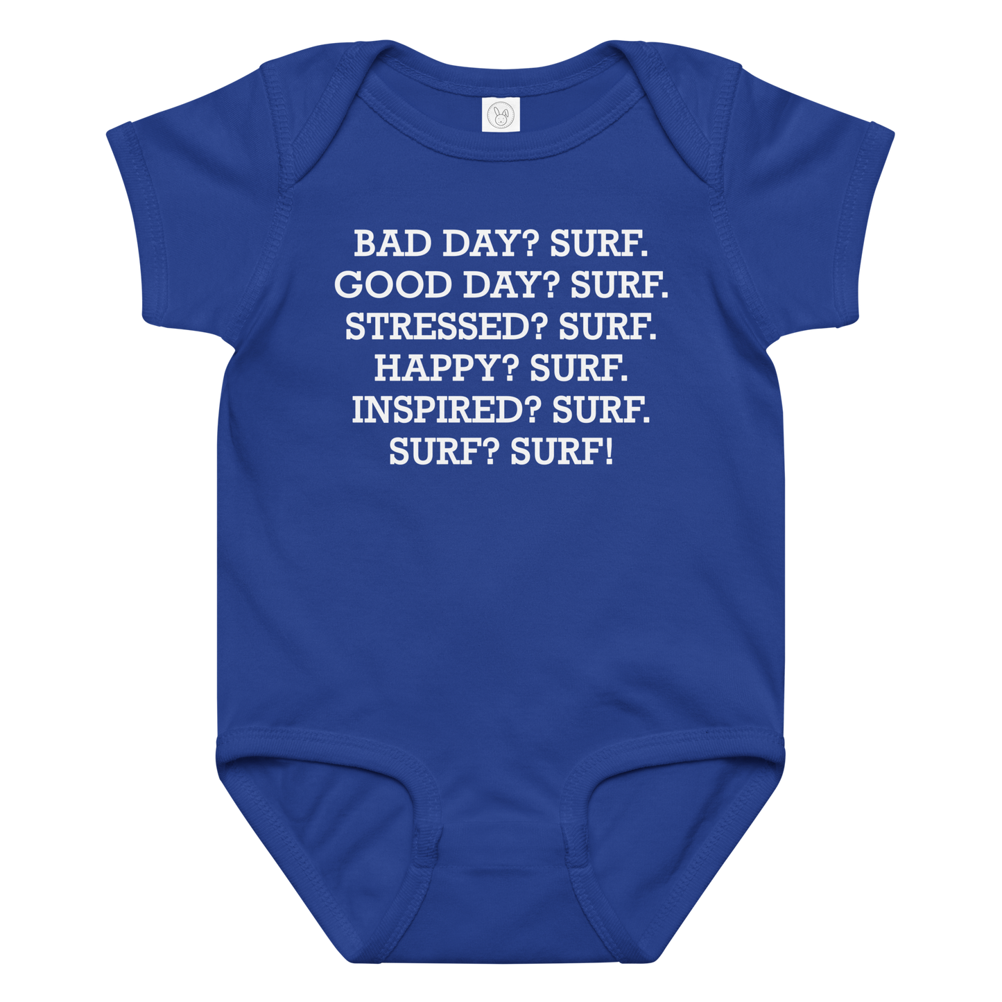"Bad Day? Surf. Good Day? Surf. Stressed? Surf. Happy? Surf. Inspired? Surf. Surf? Surf!" printed on a royal baby jersey bodysuit laying on a flat surface amongst other clothes
