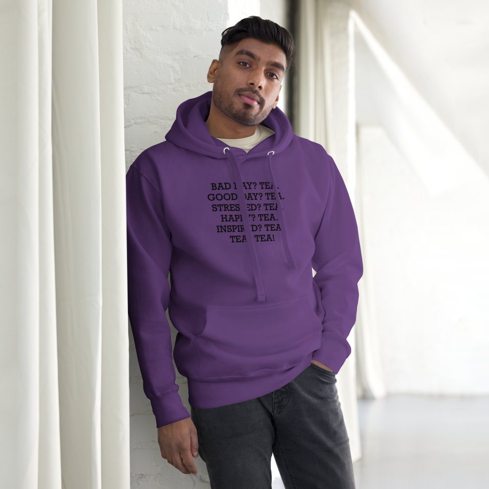 "Bad Day? Tea. Good Day? Tea. Stressed? Tea. Happy? Tea. Inspired? Tea. Tea? Tea!" printed on a purple unisex hoodie worn by a male