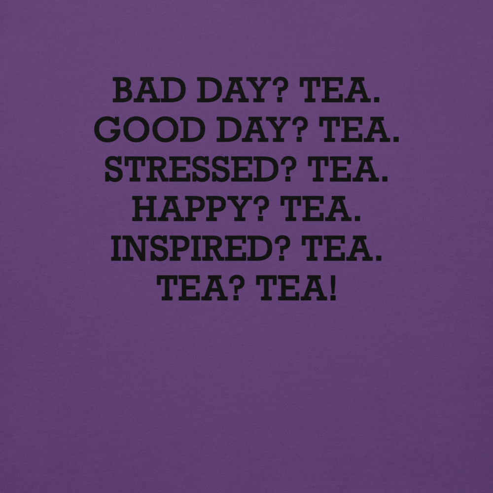 "Bad Day? Tea. Good Day? Tea. Stressed? Tea. Happy? Tea. Inspired? Tea. Tea? Tea!" printed on a purple background