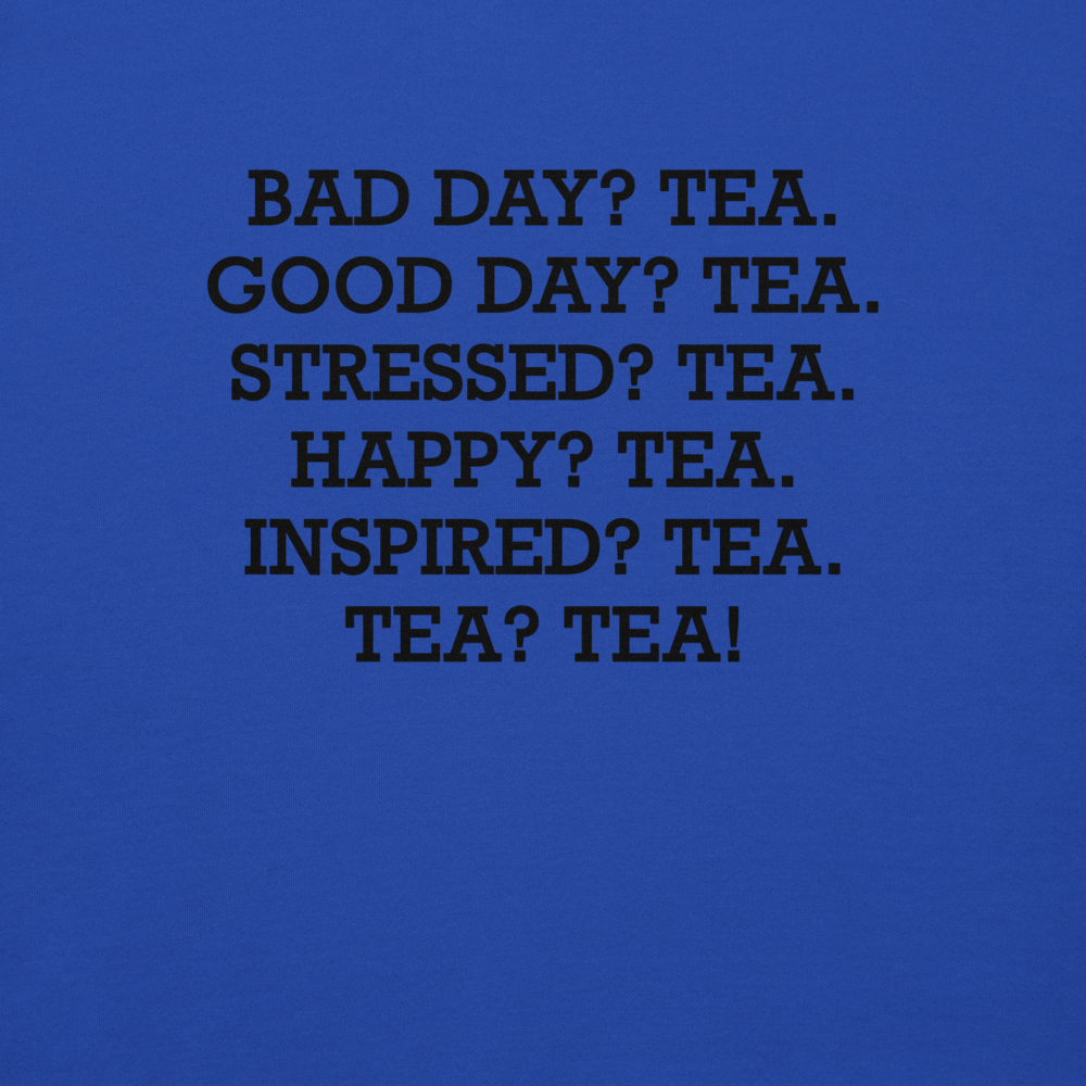 "Bad Day? Tea. Good Day? Tea. Stressed? Tea. Happy? Tea. Inspired? Tea. Tea? Tea!" printed on a team royal background
