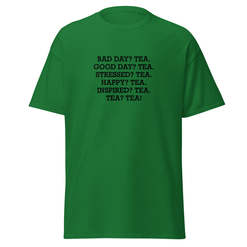 "Bad Day? Tea. Good Day? Tea. Stressed? Tea. Happy? Tea. Inspired? Tea. Tea? Tea!" printed on a turf green on an invisible body