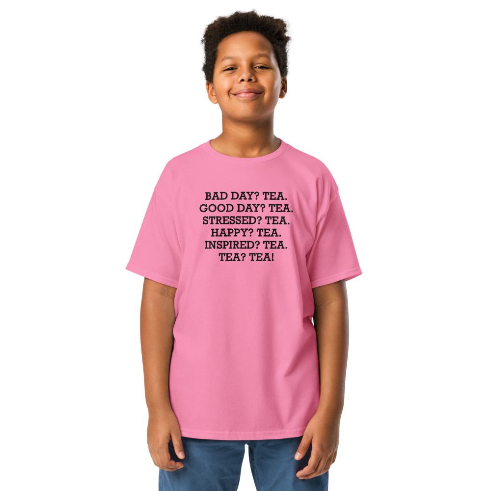 "Bad Day? Tea. Good Day? Tea. Stressed? Tea. Happy? Tea. Inspired? Tea. Tea? Tea!" printed on a azalea youth classic tee worn by a male
