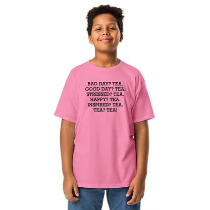 "Bad Day? Tea. Good Day? Tea. Stressed? Tea. Happy? Tea. Inspired? Tea. Tea? Tea!" printed on a azalea youth classic tee worn by a male