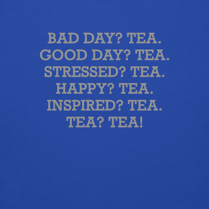 "Bad Day? Tea. Good Day? Tea. Stressed? Tea. Happy? Tea. Inspired? Tea. Tea? Tea!" printed on a team royal background