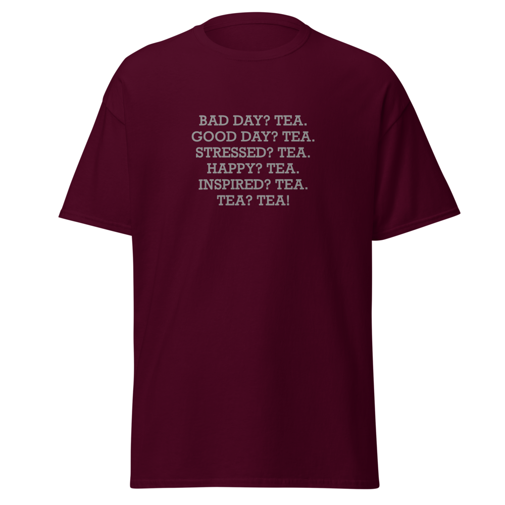 "Bad Day? Tea. Good Day? Tea. Stressed? Tea. Happy? Tea. Inspired? Tea. Tea? Tea!" printed on a maroon on an invisible body