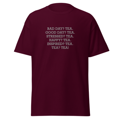 "Bad Day? Tea. Good Day? Tea. Stressed? Tea. Happy? Tea. Inspired? Tea. Tea? Tea!" printed on a maroon on an invisible body