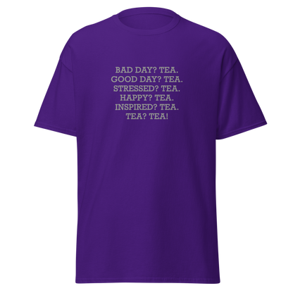 "Bad Day? Tea. Good Day? Tea. Stressed? Tea. Happy? Tea. Inspired? Tea. Tea? Tea!" printed on a purple on an invisible body