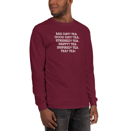 "Bad Day? Tea. Good Day? Tea. Stressed? Tea. Happy? Tea. Inspired? Tea. Tea? Tea!" printed on a maroon men's long sleeve shirt worn by a male
