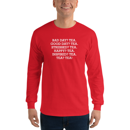 "Bad Day? Tea. Good Day? Tea. Stressed? Tea. Happy? Tea. Inspired? Tea. Tea? Tea!" printed on a red men's long sleeve shirt worn by a male