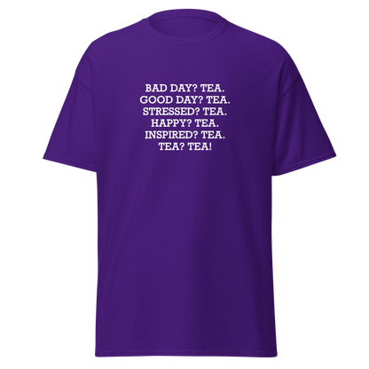 "Bad Day? Tea. Good Day? Tea. Stressed? Tea. Happy? Tea. Inspired? Tea. Tea? Tea!" printed on a purple on an invisible body