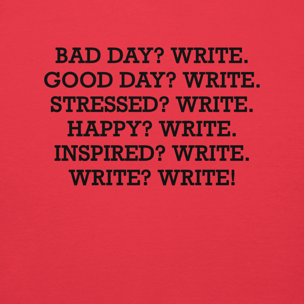 "Bad Day? Write. Good Day? Write. Stressed? Write. Happy? Write. Inspired? Write. Write? Write!" printed on a team red background