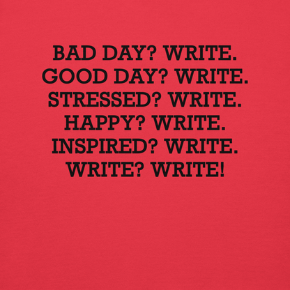 "Bad Day? Write. Good Day? Write. Stressed? Write. Happy? Write. Inspired? Write. Write? Write!" printed on a team red background