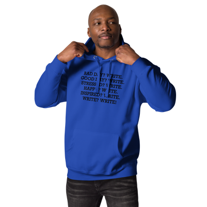 "Bad Day? Write. Good Day? Write. Stressed? Write. Happy? Write. Inspired? Write. Write? Write!" printed on a team royal unisex hoodie worn by a male