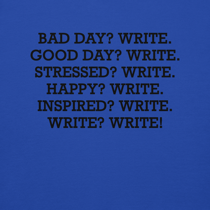 "Bad Day? Write. Good Day? Write. Stressed? Write. Happy? Write. Inspired? Write. Write? Write!" printed on a team royal background