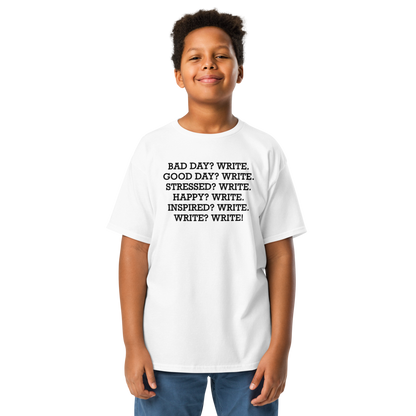 "Bad Day? Write. Good Day? Write. Stressed? Write. Happy? Write. Inspired? Write. Write? Write!" printed on a white youth classic tee worn by a male